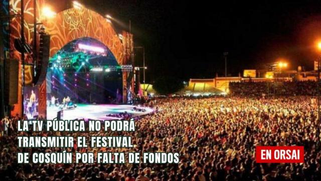 La TV Pública no podrá transmitir el Festival de Cosquín por falta de fondos