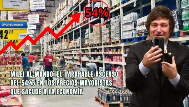 Milei al Mando: El Imparable ascenso del 54% en los Precios Mayoristas que sacude a la economía