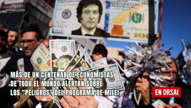 Más de un centenar de economistas de todo el mundo alertan sobre los “peligros” del programa de Milei